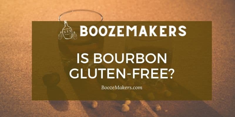 Is Bourbon Gluten-Free