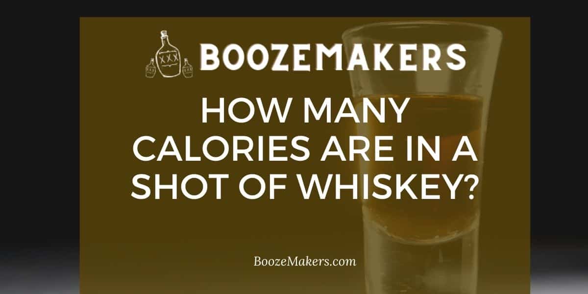 How Many Calories Are In A Shot Of Whiskey?