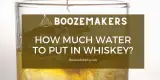 How Much Water to Put in Whiskey (And Why Add It at All?)