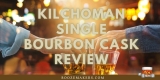 Kilchoman Single Bourbon Cask Review