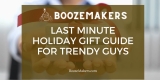 Last Minute Holiday Gift Guide For Trendy Guys