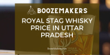 Royal Stag Whisky Price in Uttar Pradesh (UP)