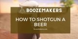 How To Shotgun A Beer